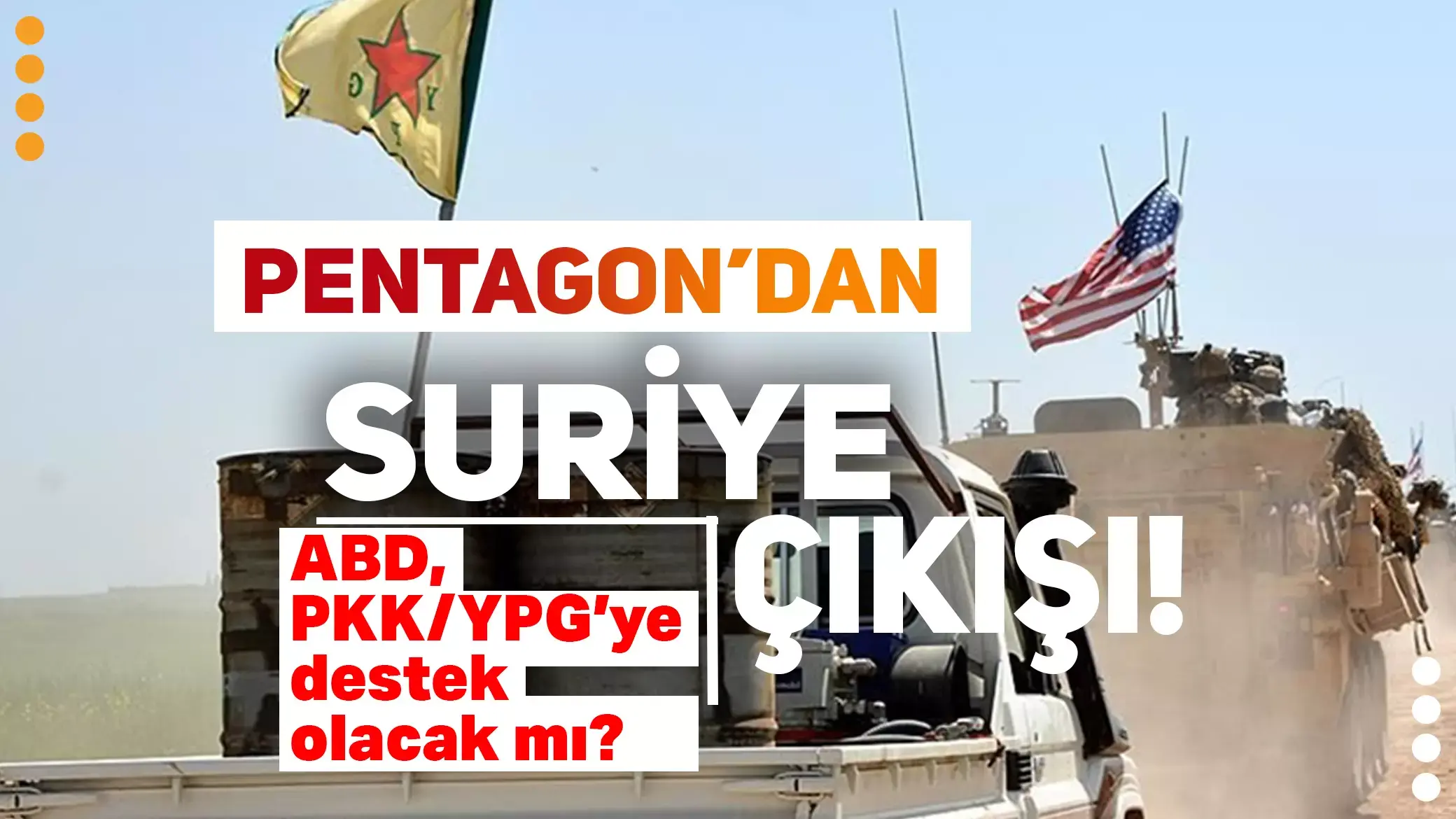 Pentagon'dan Suriye çıkışı! ABD PKK/YPG'ye destek olacak mı?