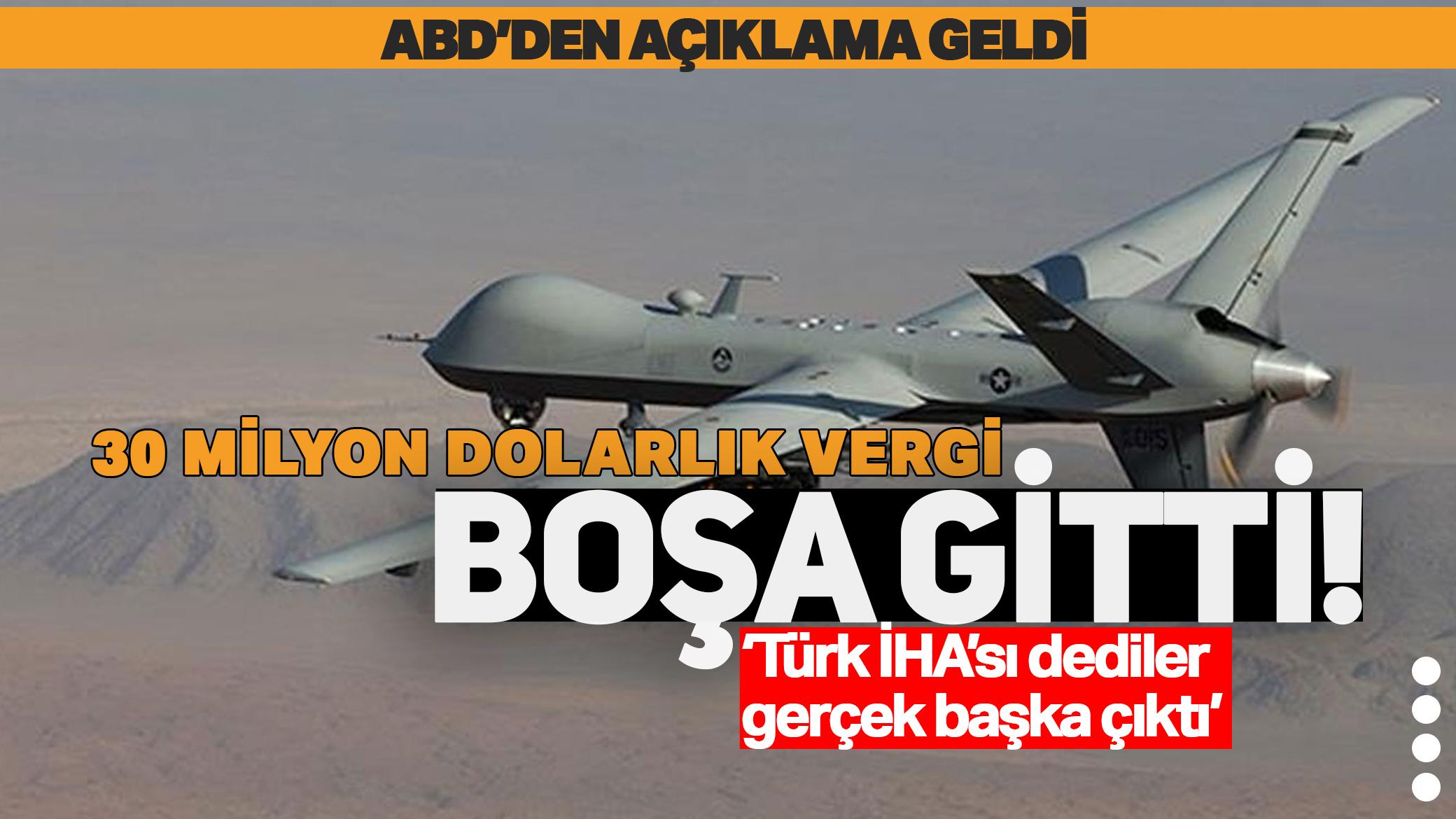 'Türk İHA'sı' dediler gerçek başka çıktı! 30 milyon dolarlık vergi boşa gitti