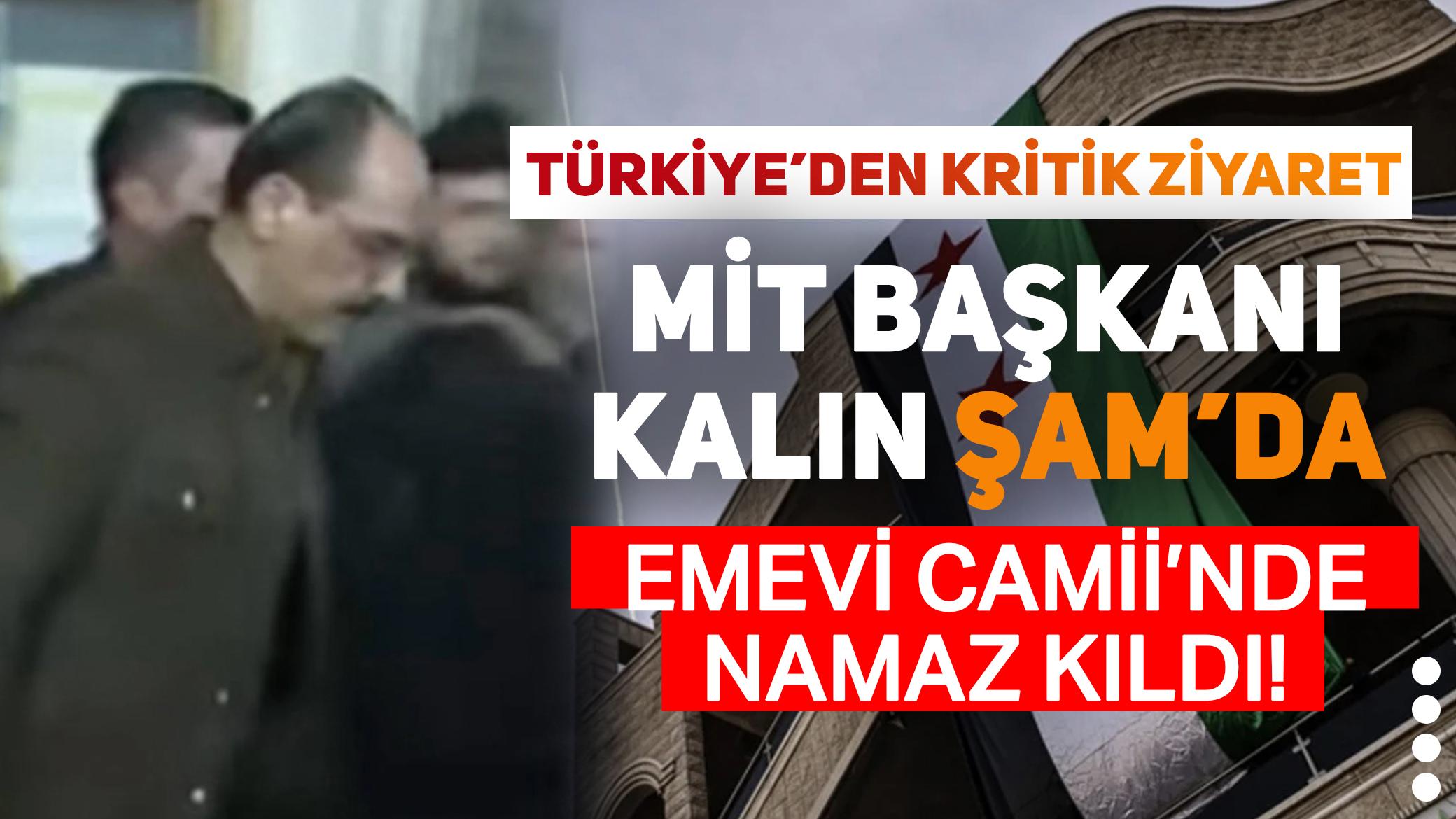 MİT Başkanı İbrahim Kalın, Suriye'nin başkenti Şam'a gitti! Emevi Camii'nde namaz kıldı