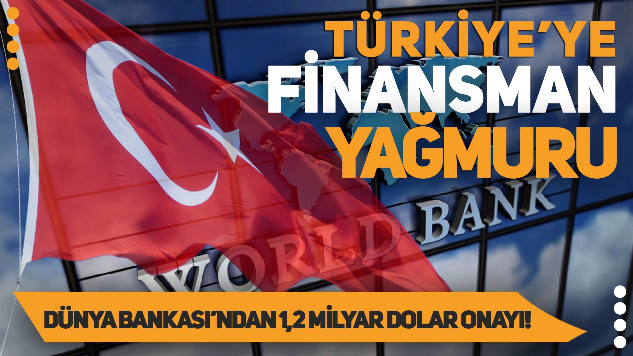 Türkiye'ye finansman yağmuru: Dünya Bankası'ndan 1,2 milyar dolar onayı!