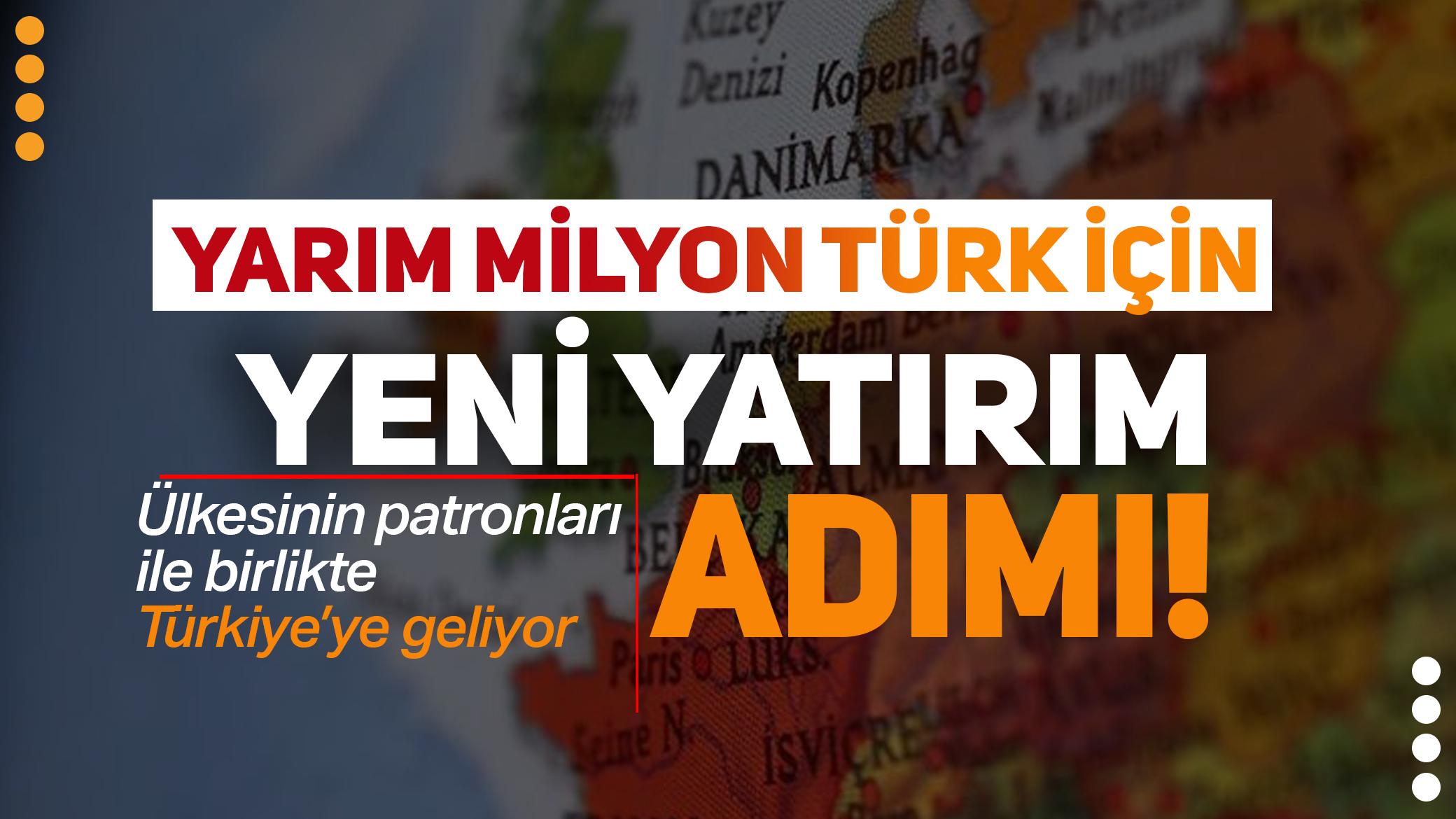 Ülkesinin patronları ile birlikte Türkiye'ye geliyor! Yarım milyon Türk için yeni yatırım adımı