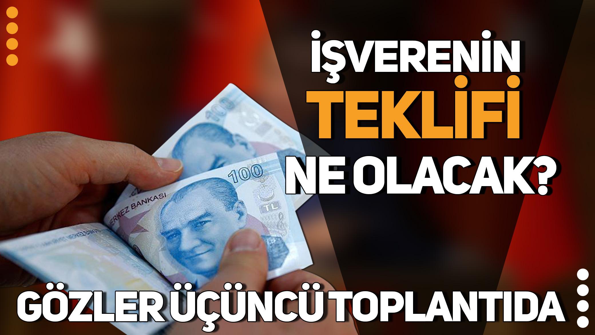 Gözler üçüncü toplantıda: İşverenin teklifi ne olacak?