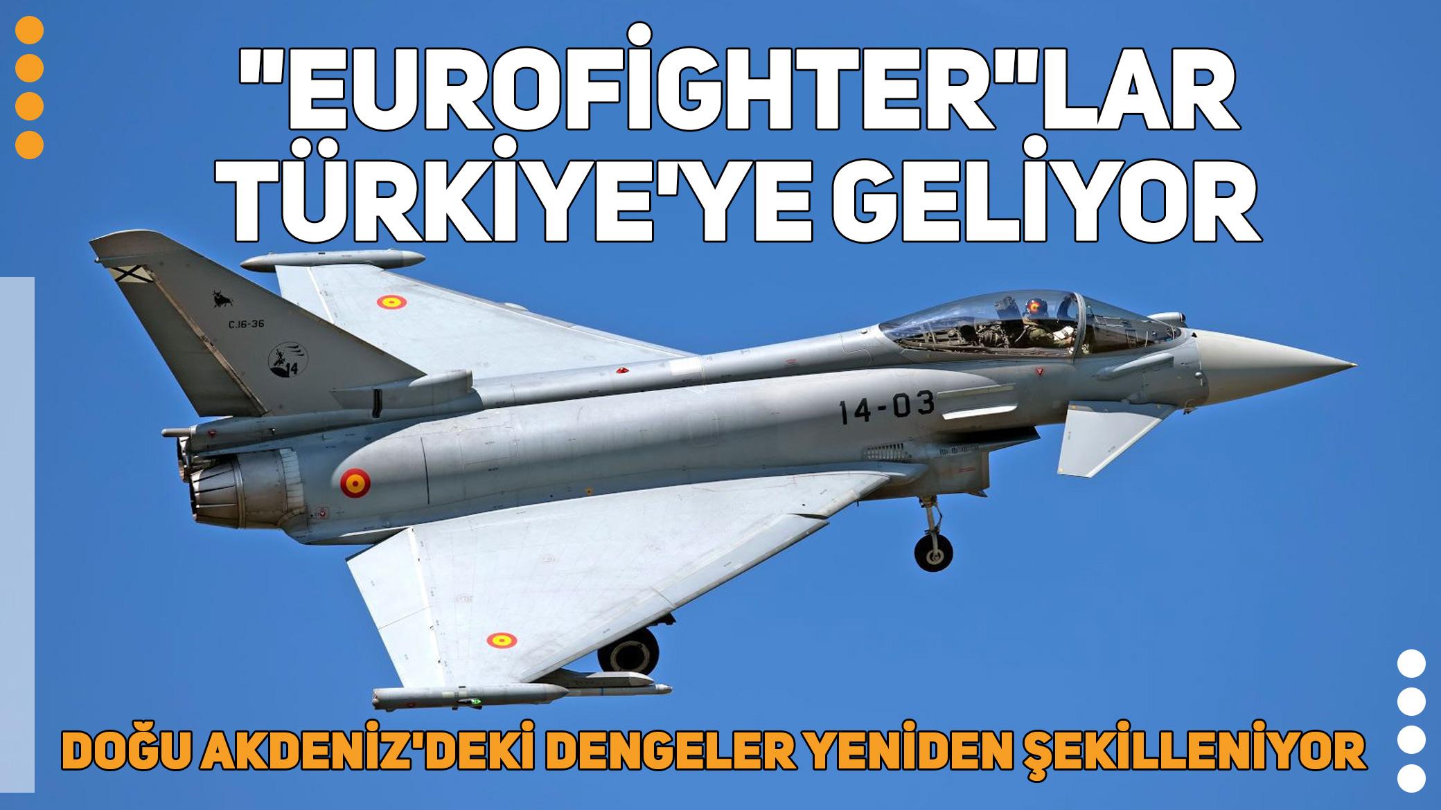 ''Eurofighter''lar Türkiye'ye geliyor: Doğu Akdeniz'deki dengeler yeniden şekilleniyor