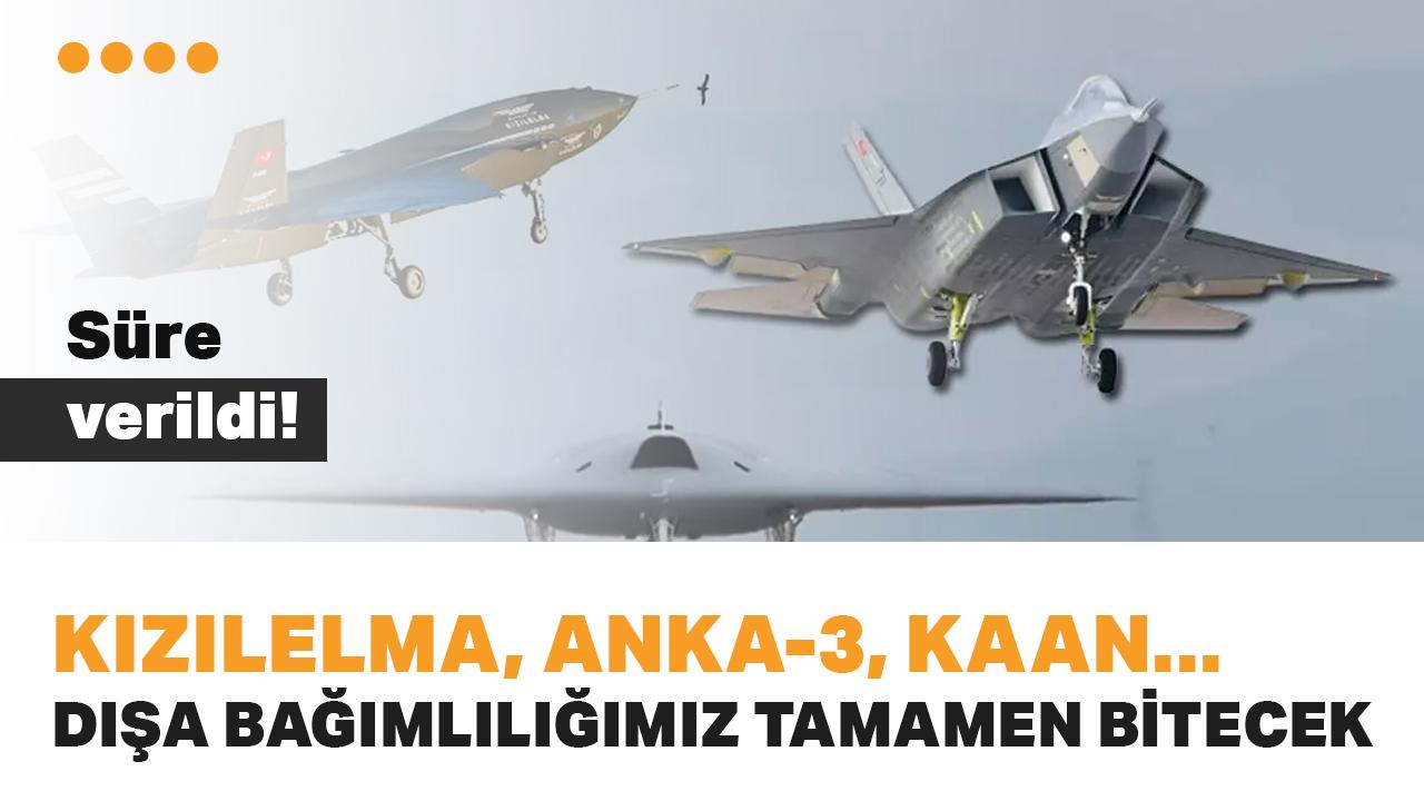 KIZILELMA, ANKA-3, KAAN... Süre verildi: Dışa bağımlılığımız tamamen bitecek