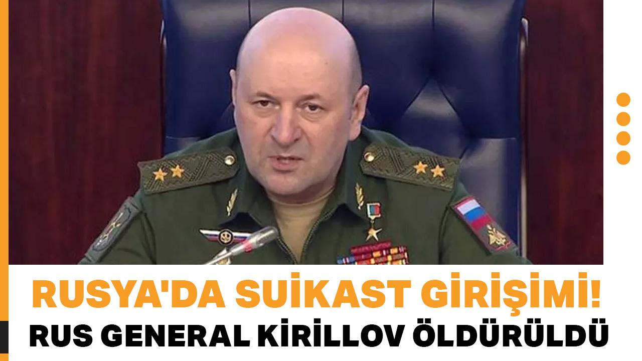 Rusya'da suikast girişimi! Rus General Kirillov öldürüldü