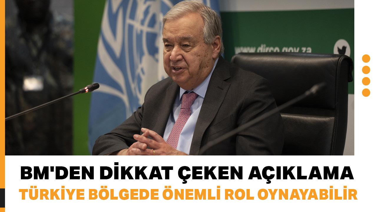 BM'den dikkat çeken açıklama: Türkiye bölgede önemli rol oynayabilir