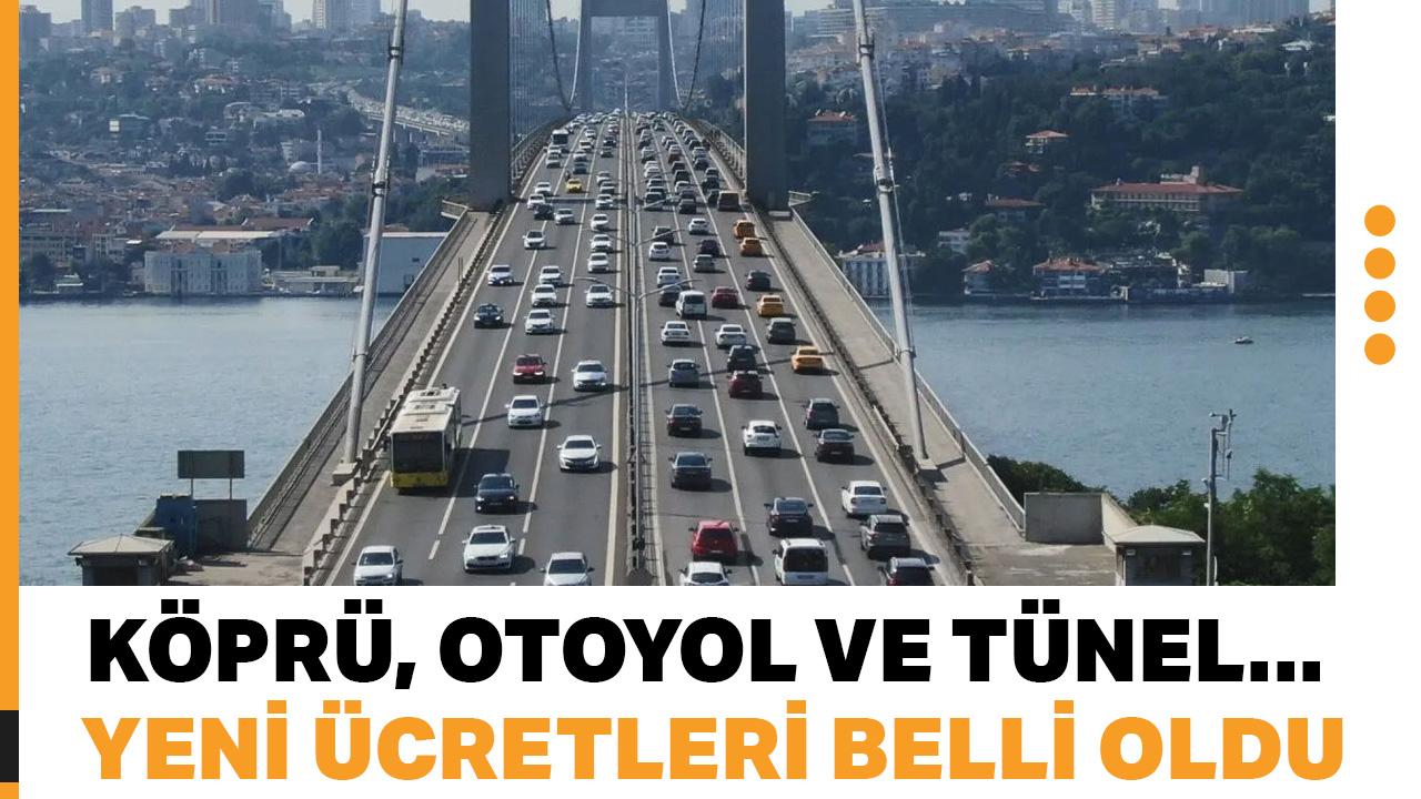 Köprü, otoyol ve tünel... Yeni ücretleri belli oldu