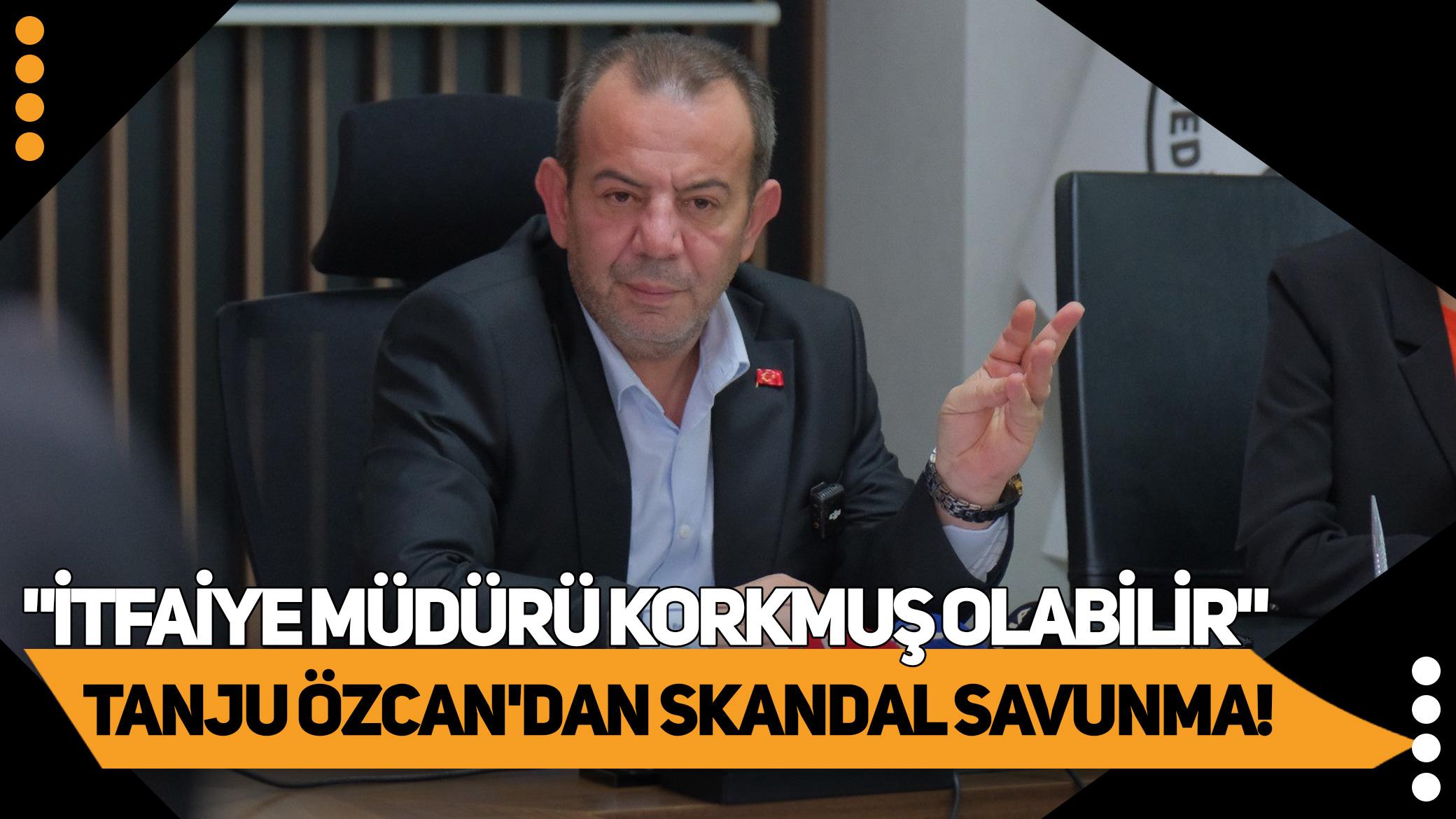 Tanju Özcan'dan şok edici açıklama: "İtfaiye müdürü korkmuş olabilir!"