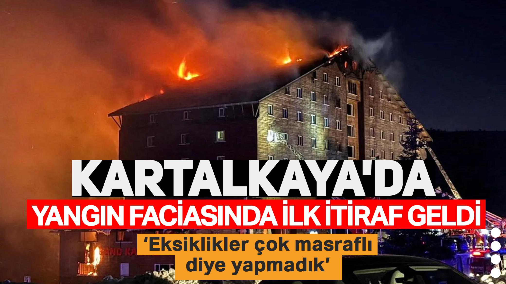 Kartalkaya otel yangınında ilk itiraf geldi: Masraflı diye yapmadık