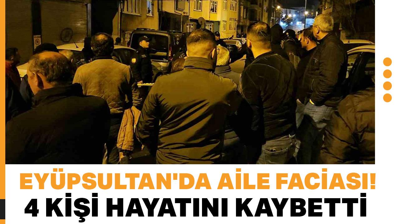 Eyüpsultan'da aile faciası! 4 kişi hayatını kaybetti