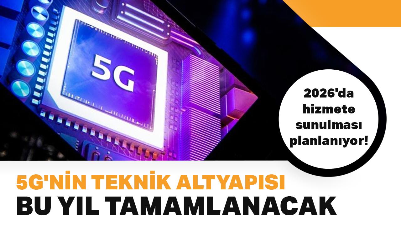 2026'da hizmete girmesi planlanan 5G için teknik altyapı bu yıl tamamlanacak