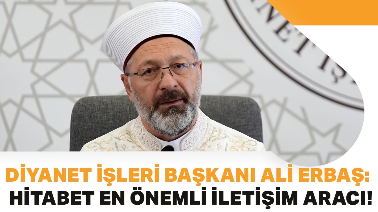 Diyanet İşleri Başkanı Ali Erbaş: Hitabet en önemli iletişim aracı!