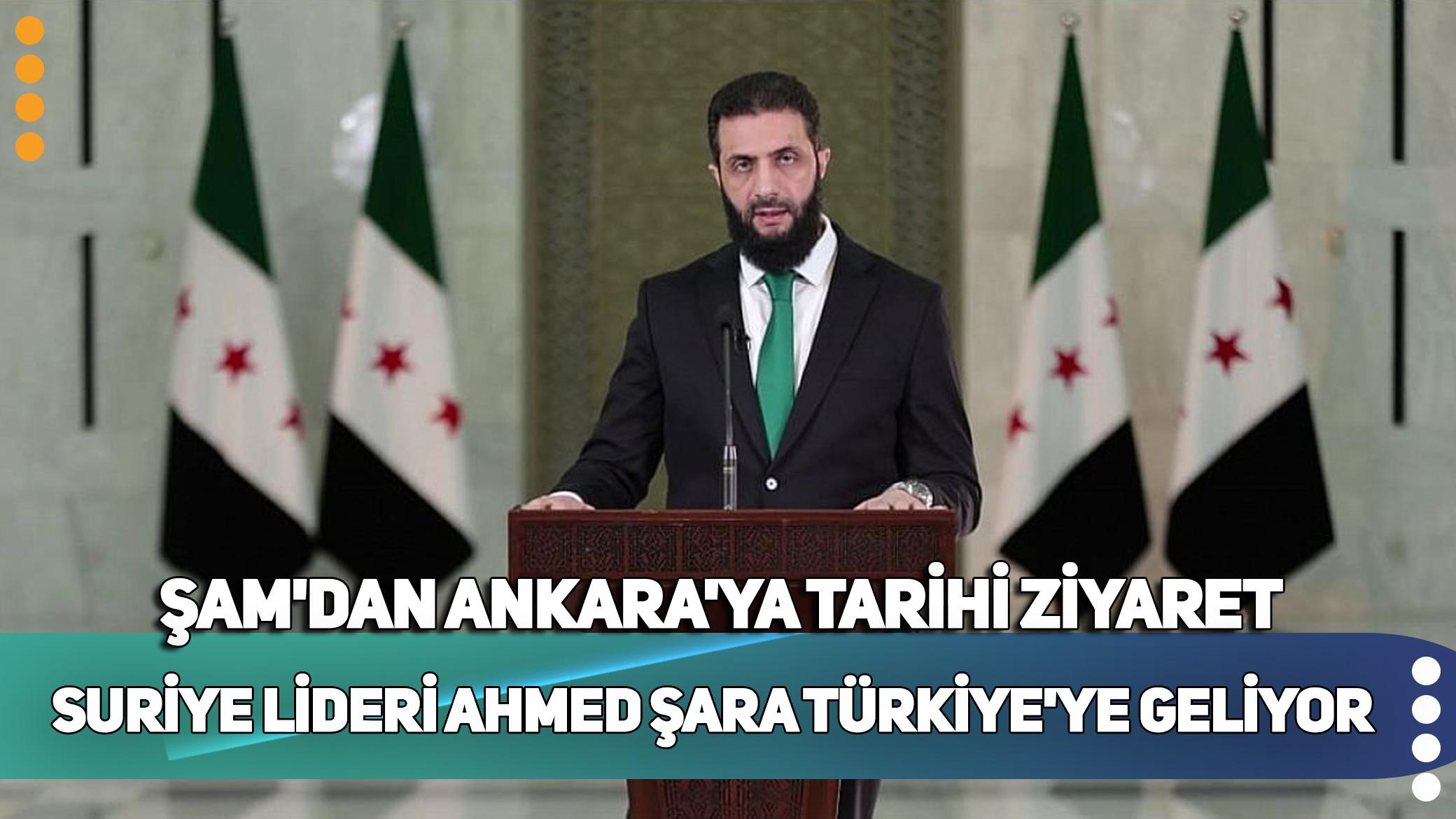 Suriye'den Türkiye'ye tarihi ziyaret! Şara Türkiye'ye geliyor