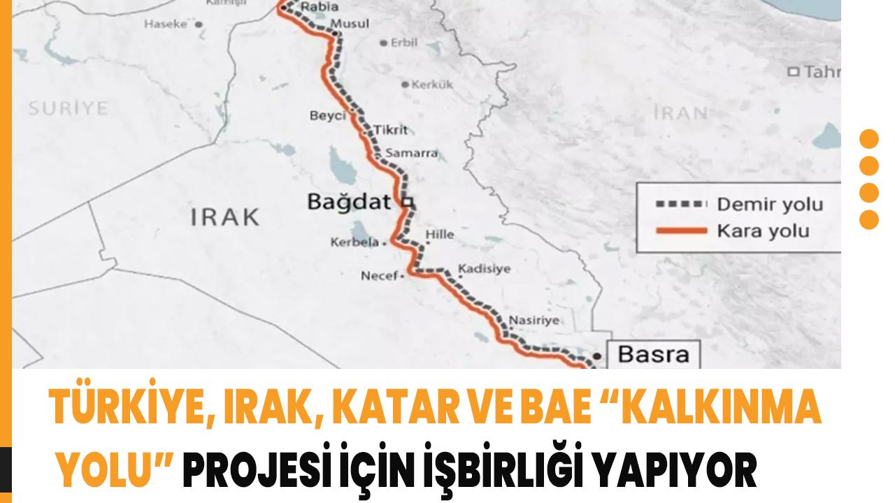Türkiye, Irak, Katar ve BAE Kalkınma Yolu Projesi için işbirliği yapıyor