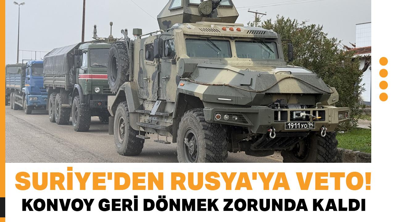 Suriye'den Rusya'ya veto! Konvoy geri dönmek zorunda kaldı