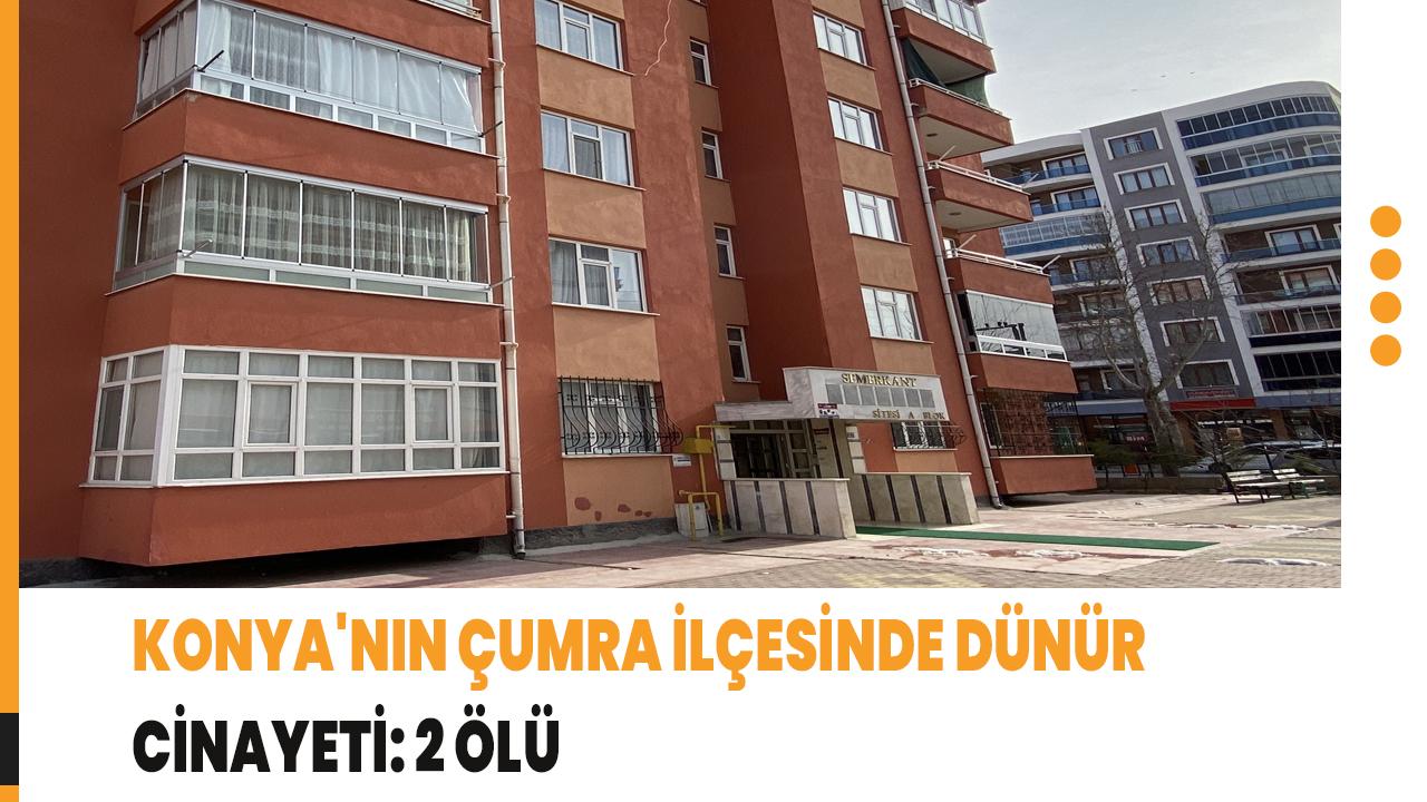 Konya'nın Çumra ilçesinde dünür cinayeti: 2 ölü