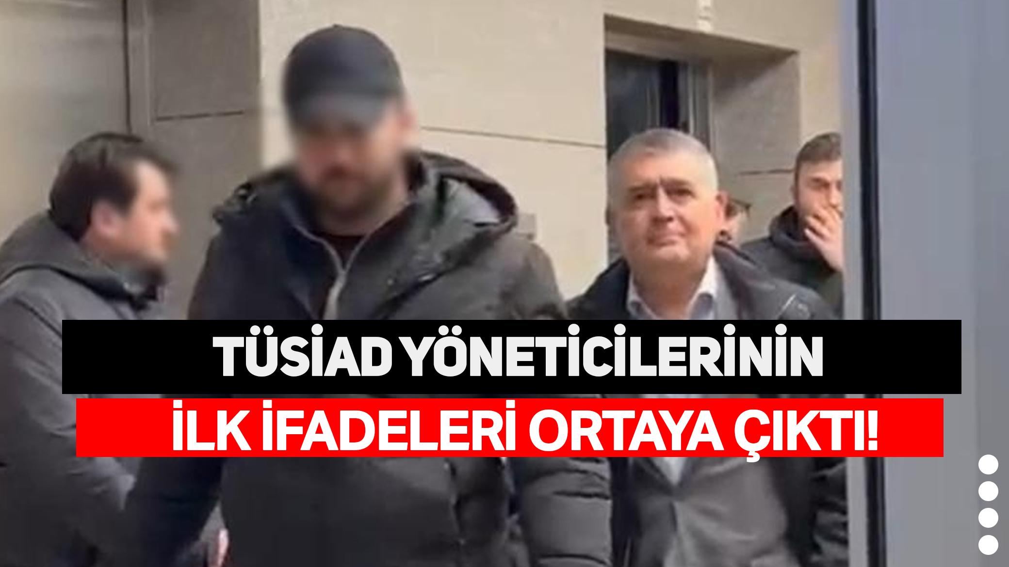 TÜSİAD yöneticilerinin ilk ifadeleri ortaya çıktı