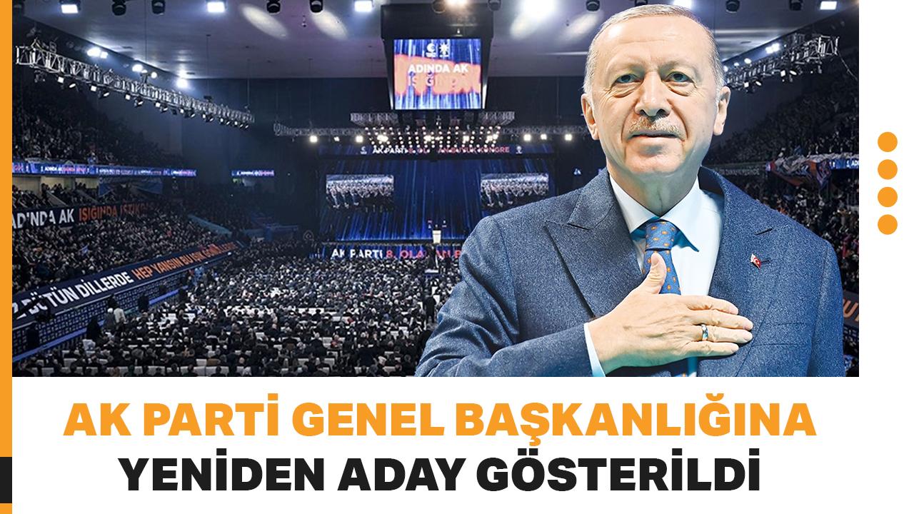 Cumhurbaşkanı Erdoğan, AK Parti Genel Başkanlığına yeniden aday gösterildi