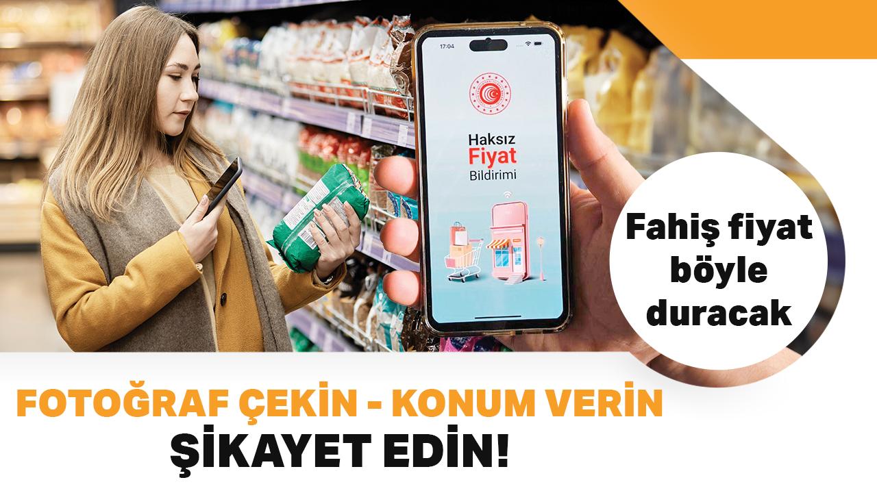 Fahiş fiyat böyle duracak! Fotoğraf çekin, konum verin, şikayet edin