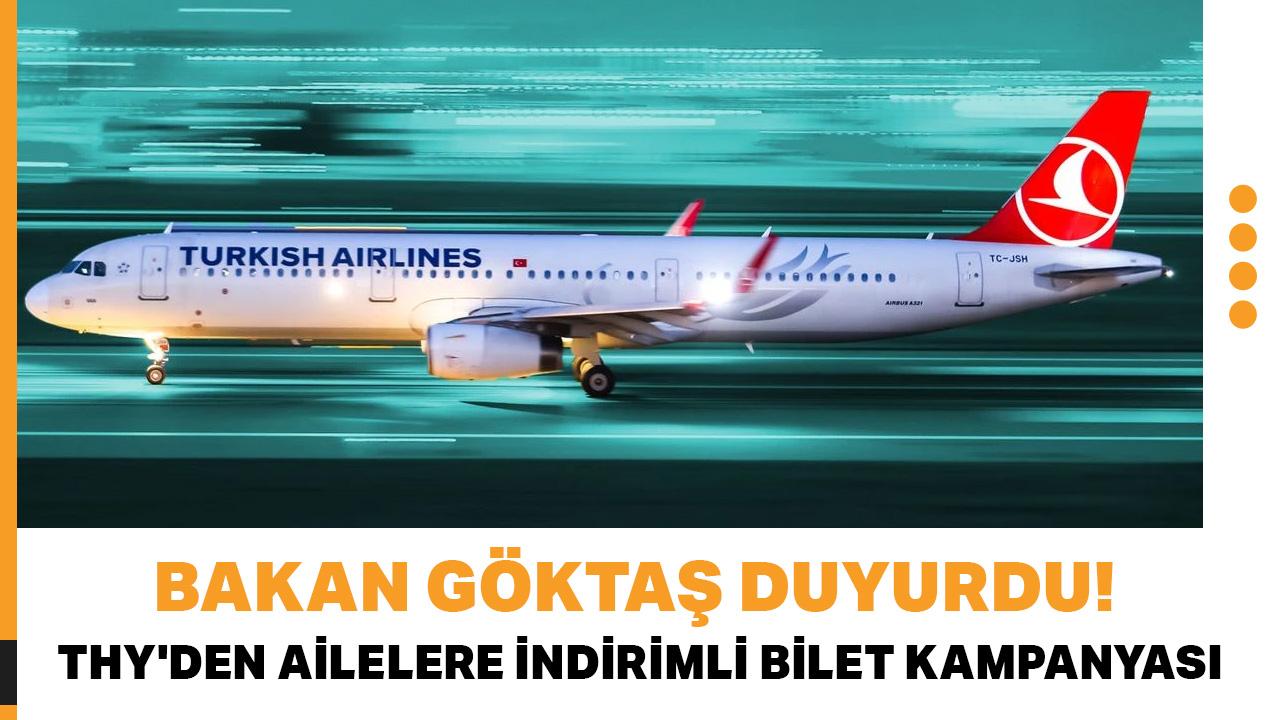 Bakan Göktaş duyurdu! THY'den ailelere indirimli bilet kampanyası