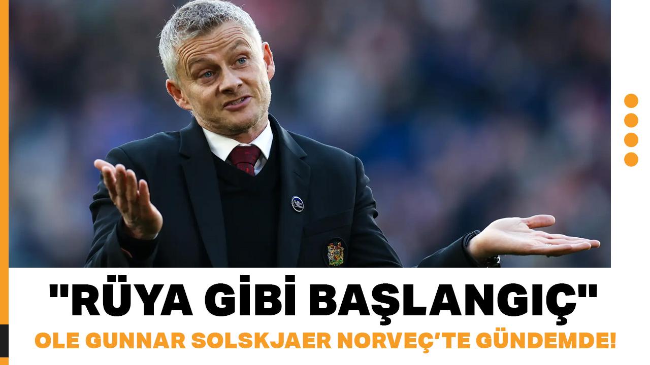 Ole Gunnar Solskjaer Norveç'te gündemde! "Rüya gibi başlangıç"