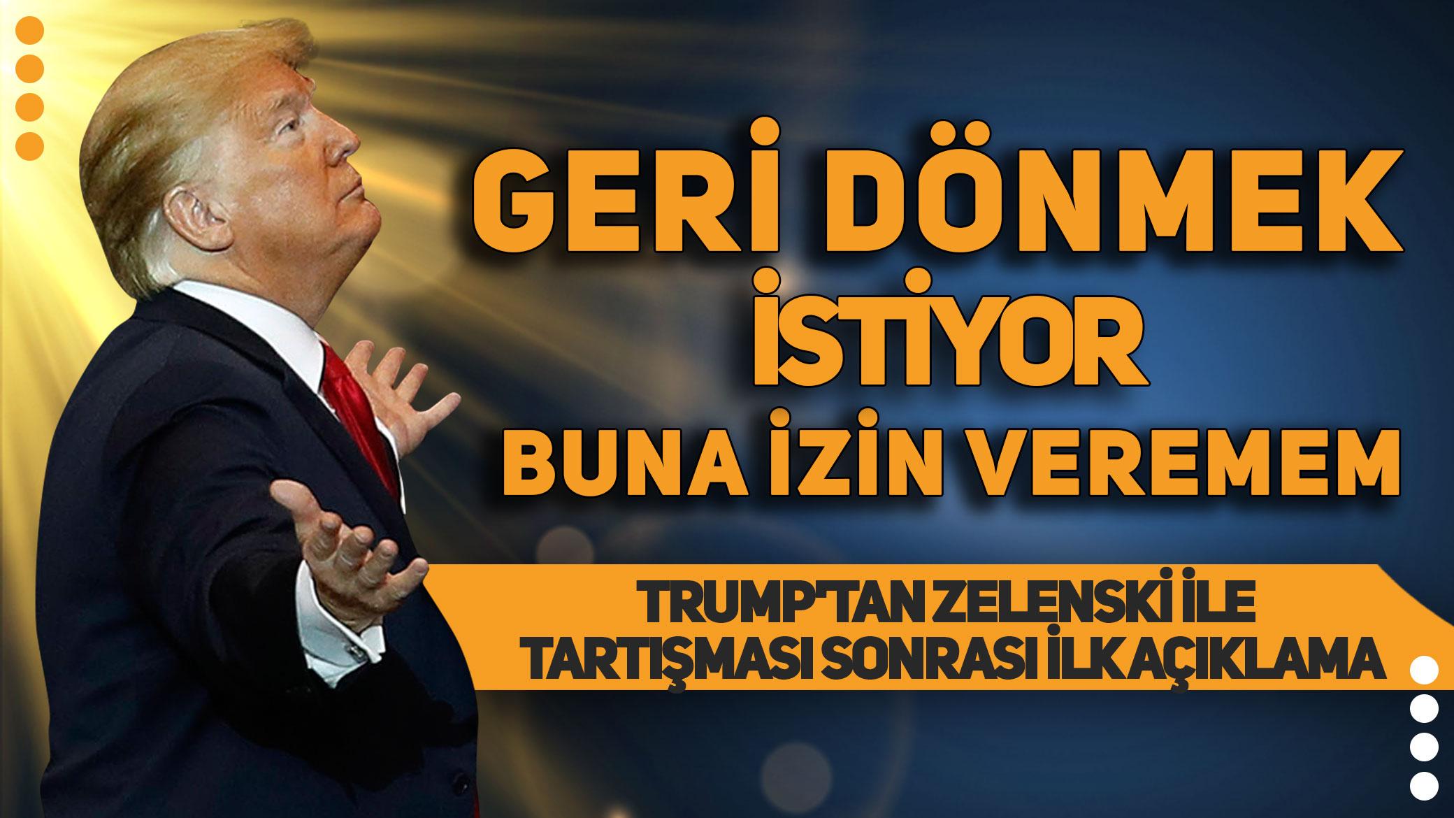 Trump'tan Zelenski ile tartışması sonrası ilk açıklama: Hemen geri dönmek istiyor ama buna izin veremem