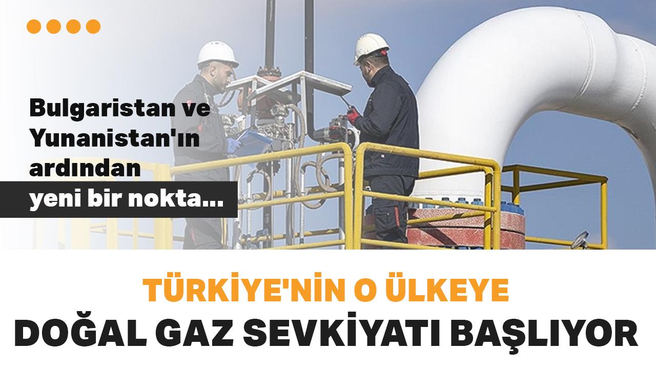 Bulgaristan ve Yunanistan'ın ardından yeni bir nokta... Türkiye'nin o ülkeye doğal gaz sevkiyatı başlıyor