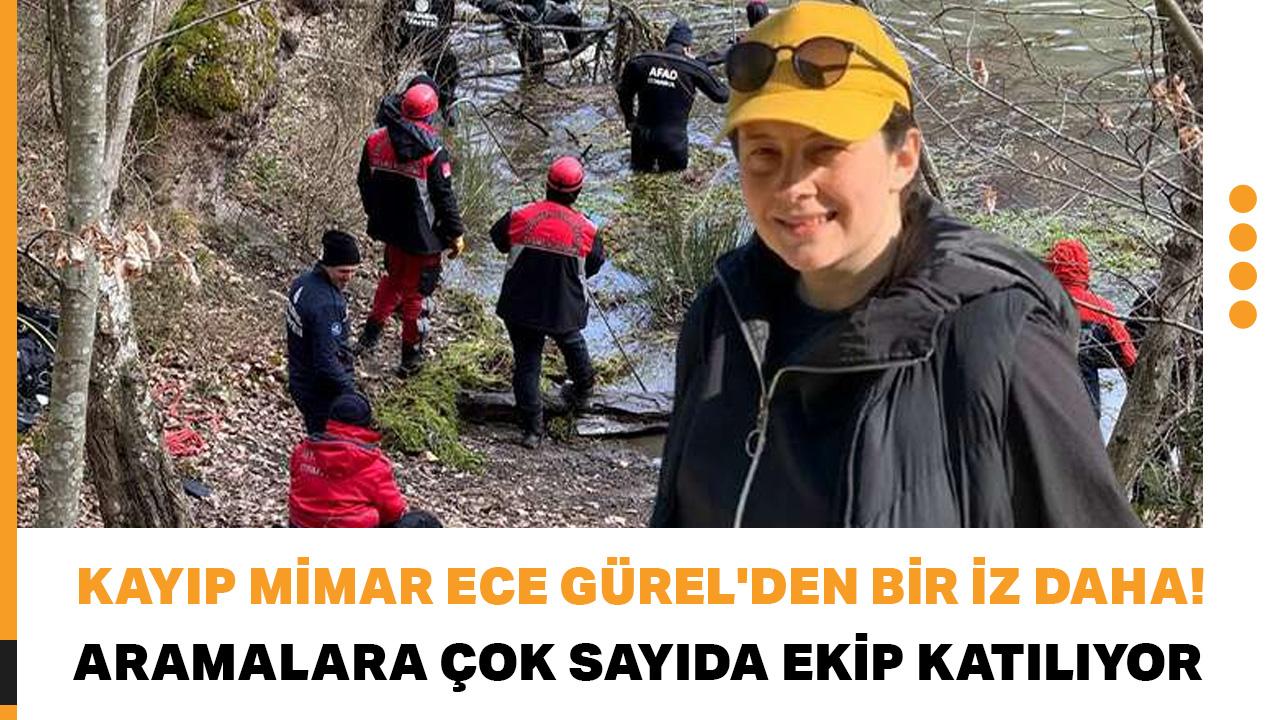 Kayıp mimar Ece Gürel'den bir iz daha! Aramalara çok sayıda ekip katılıyor