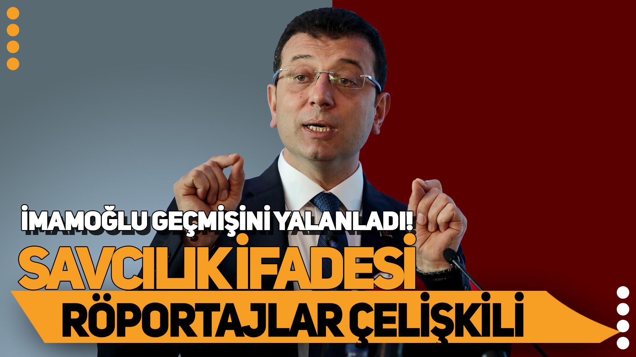 İmamoğlu geçmişini yalanladı! Savcılık ifadesi ve röportajlar çelişkili