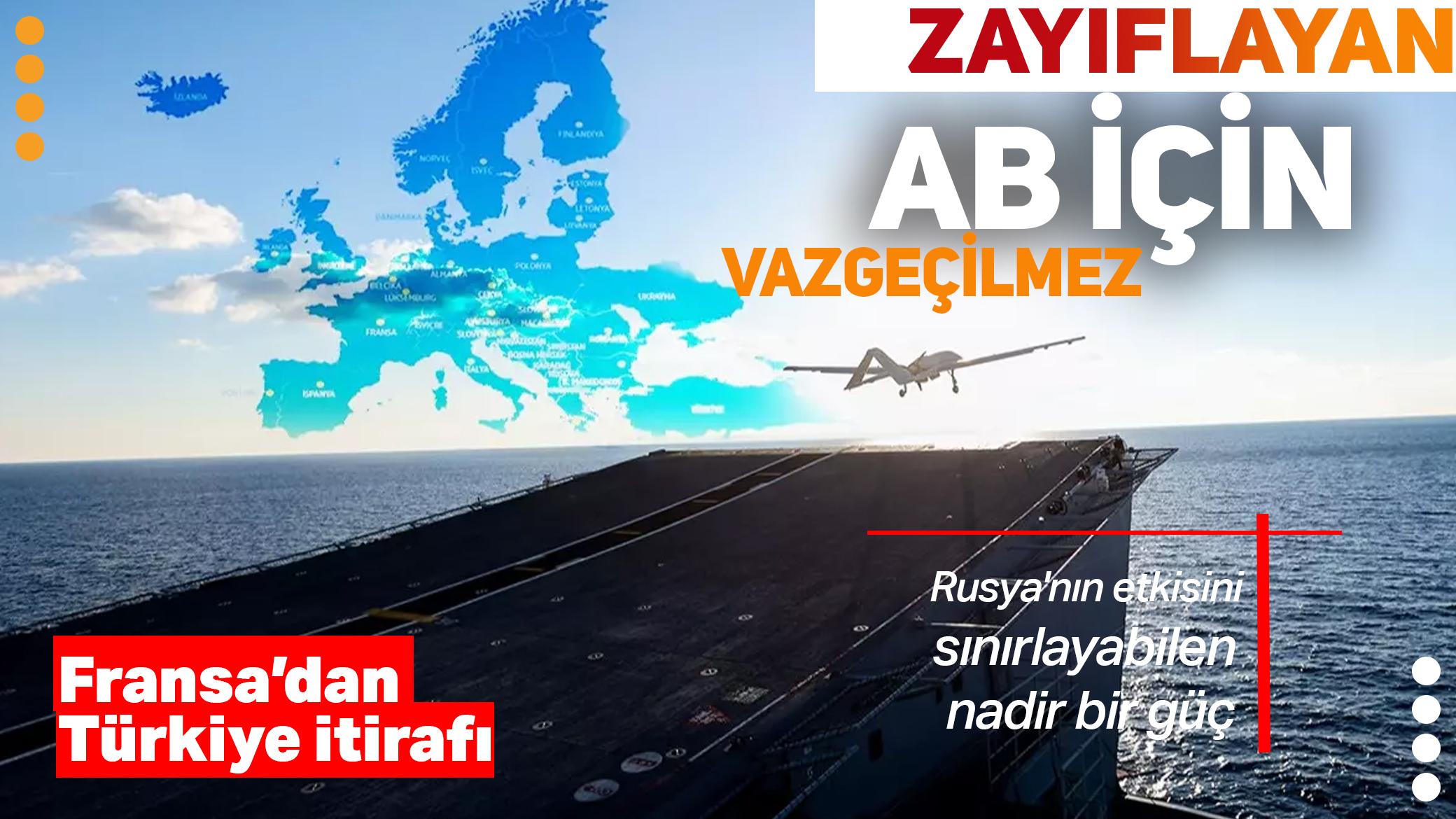 Fransa'dan Türkiye itirafı: Zayıflayan AB için vazgeçilmez hale geldi