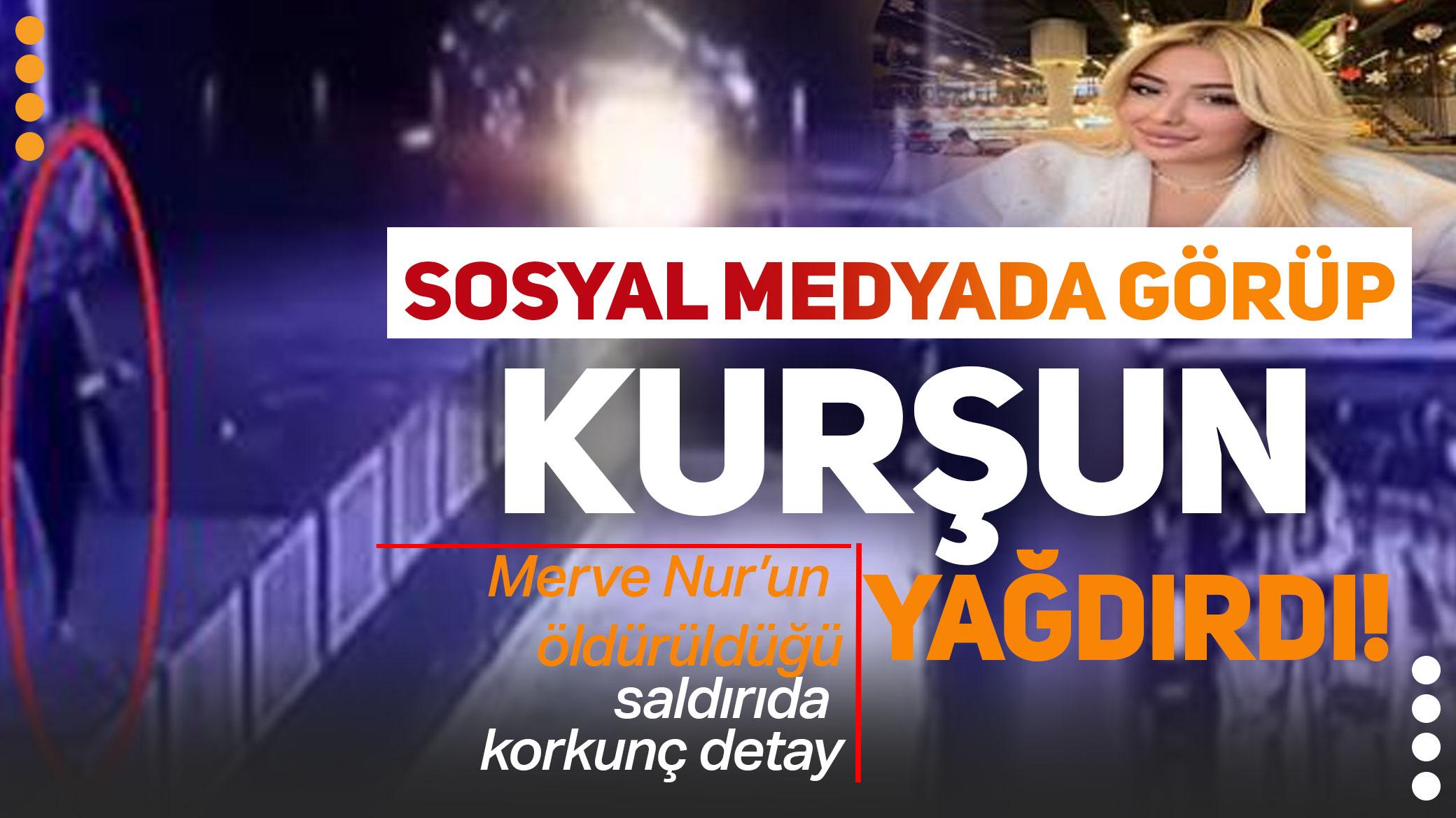 Fotoğraf paylaşımıyla yerlerini öğrendi, kurşun yağdırdı! Merve Nur Yararlık'ın öldüğü silahlı saldırıda korkunç detay