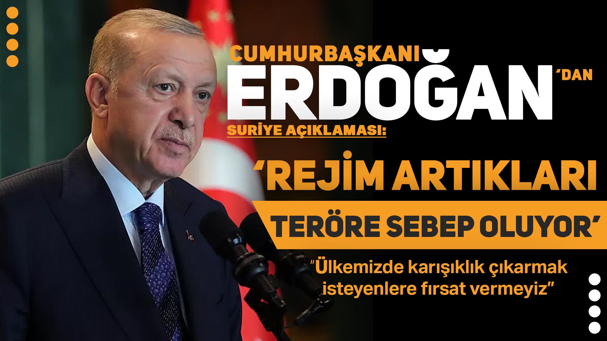 Cumhurbaşkanı Erdoğan'dan Suriye açıklaması: Rejim artıkları mezhep çatışması çıkarmaya çalışıyor