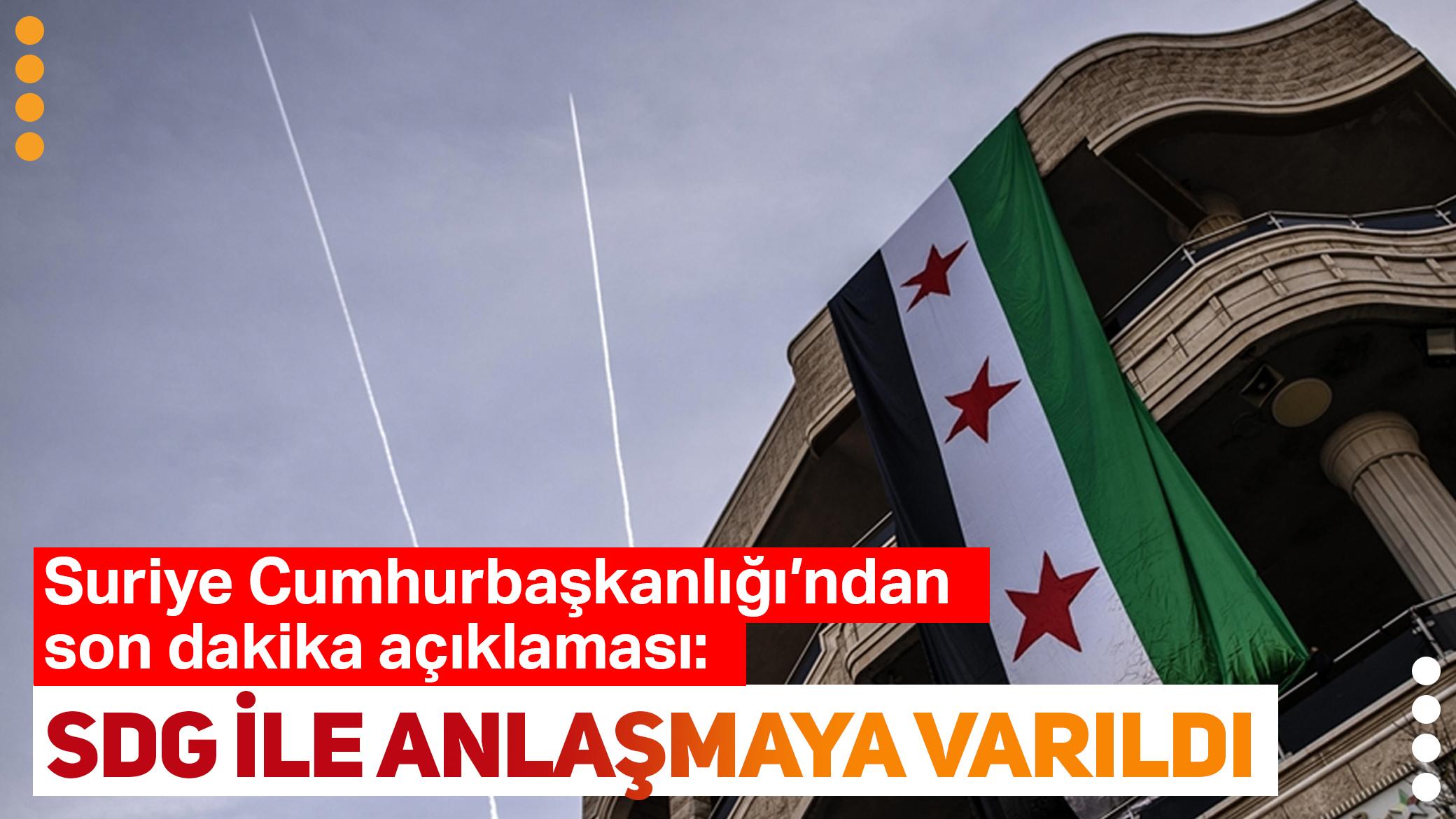 Suriye Cumhurbaşkanlığı duyurdu: SDG ile anlaşmaya varıldı