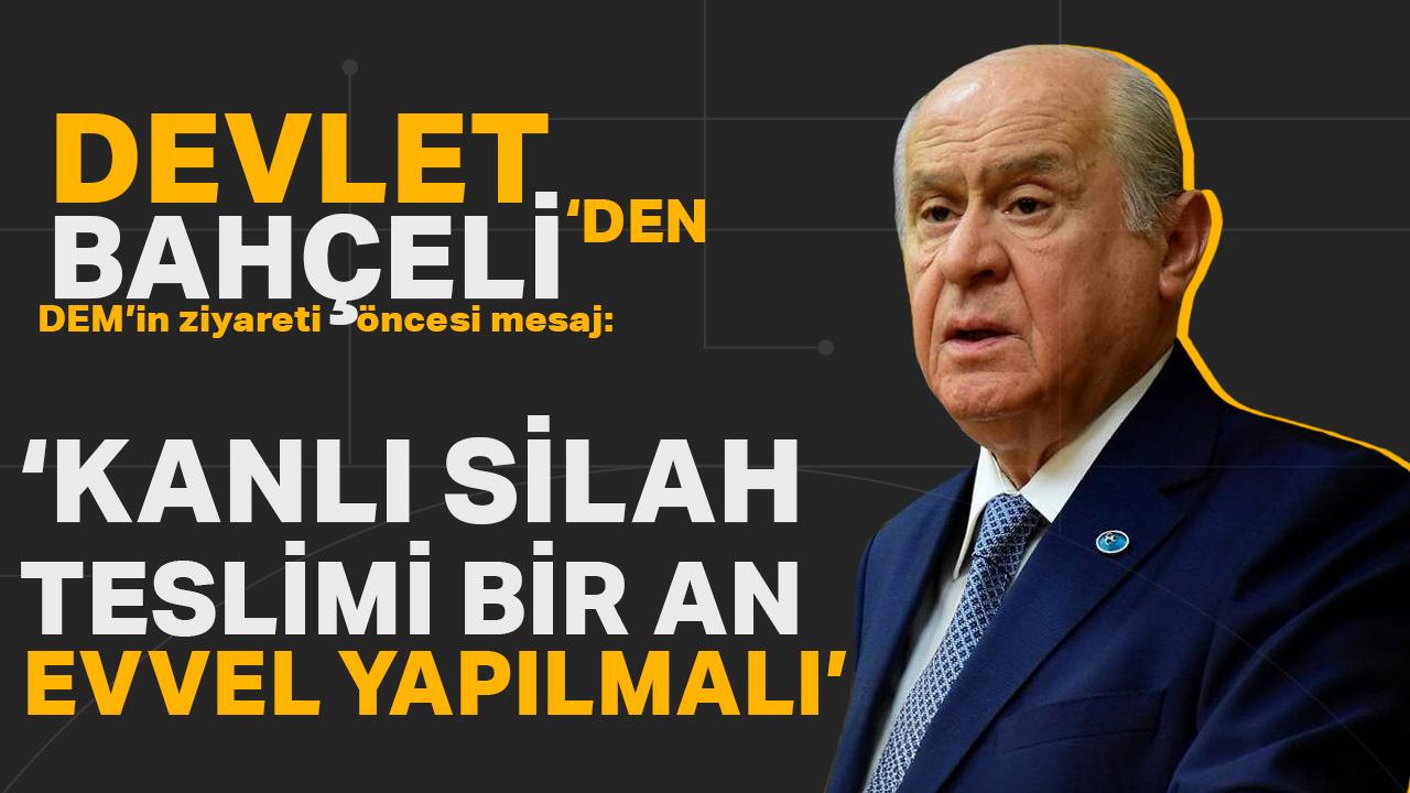 Bahçeli'den DEM Parti'nin ziyareti öncesi mesaj: Kanlı silahların teslimi bir an evvel yapılmalı