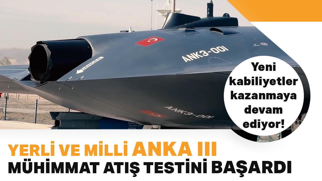 Yeni kabiliyetler kazanmaya devam ediyor! Anka III mühimmat atış testini başardı