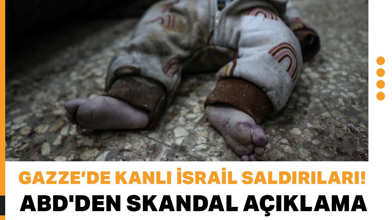Gazze'de Kanlı İsrail Saldırıları! ABD'den skandal açıklama