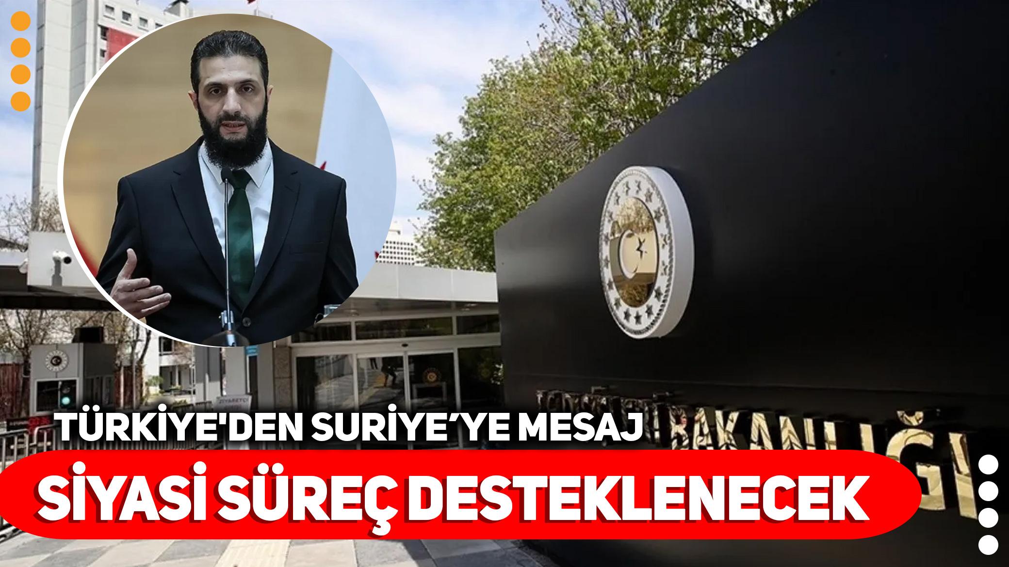 Türkiye'den Suriye'ye mesaj: Siyasi süreç desteklenecek