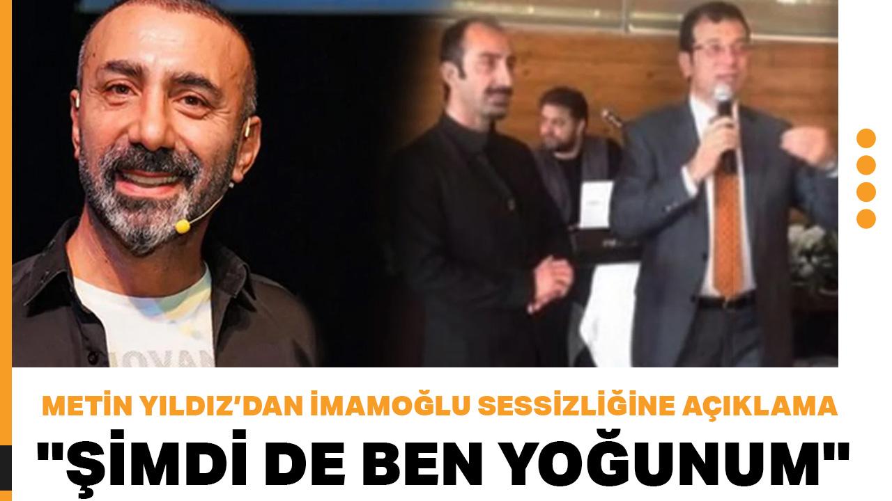 Metin Yıldız'dan 'İmamoğlu' tepkilerine dikkat çeken yanıt: "Şimdi de ben yoğunum"