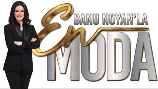 ‘Banu Noyan'la En Moda' 360 ekranlarında izleyiciyle buluşuyor