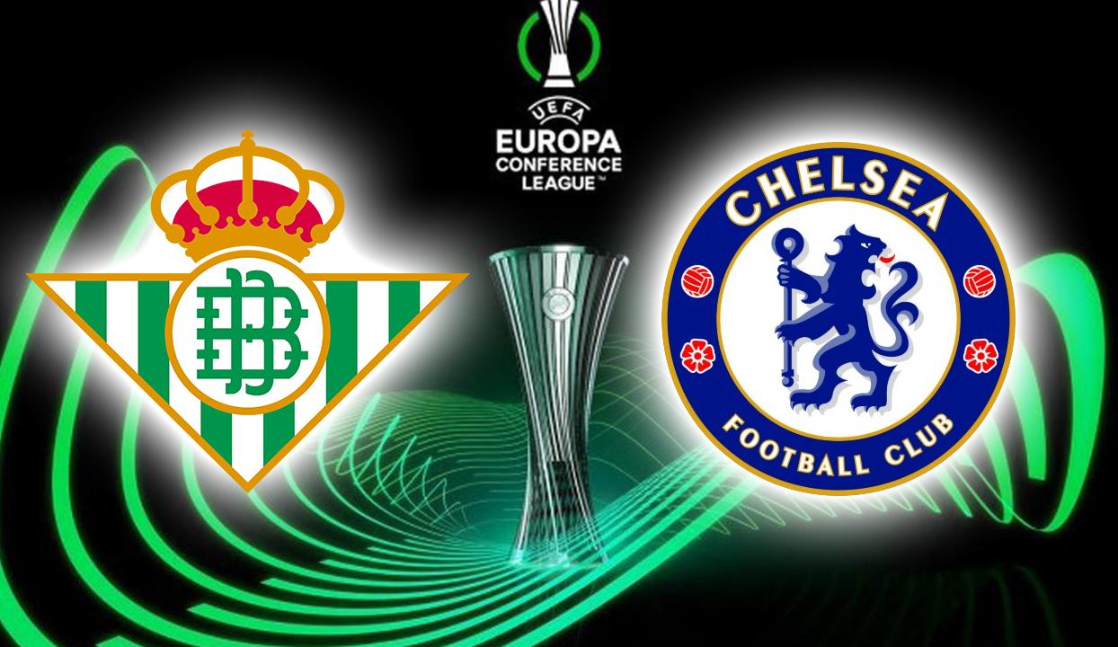 Real Betis - Chelsea maçı saat kaçta, hangi kanalda? Konferans Ligi finali…