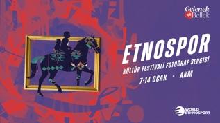 Etnospor Kültür Festivali Fotoğraf Sergisi “Gelenek ve Bellek” AKM'de ziyaretçilerini bekliyor
