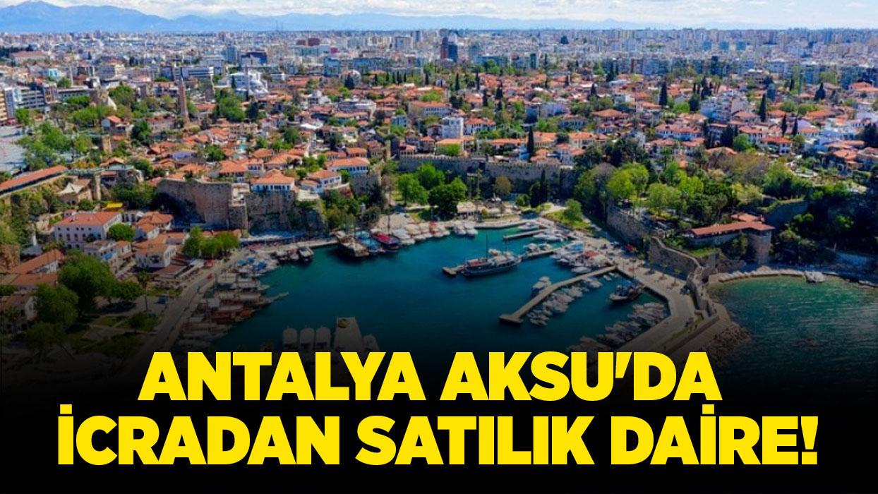 Antalya Aksu'da icradan satılık daire!