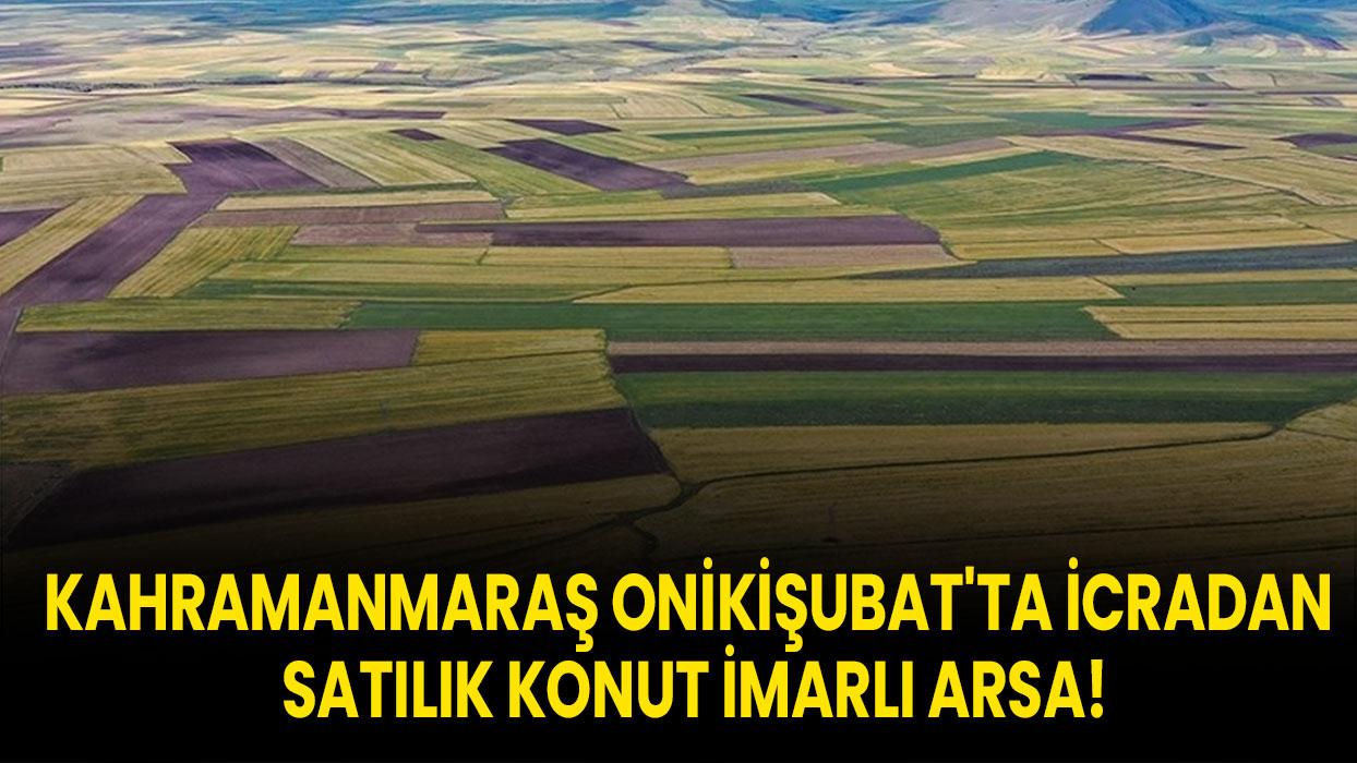 Kahramanmaraş Onikişubat'ta icradan satılık konut imarlı arsa!