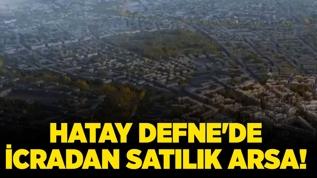 Hatay Defne'de icradan satılık arsa!