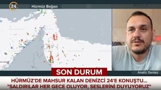Türk denizci Hürmüz'deki dehşeti 24'e anlattı: Füzeler etrafımızdan geçiyor