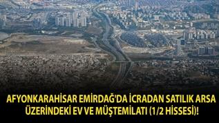 Afyonkarahisar Emirdağ'da icradan satılık arsa üzerindeki ev ve müştemilatı (1/2 hissesi)!