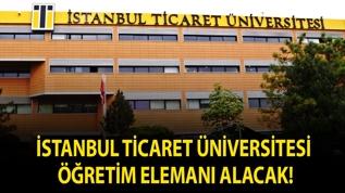 İstanbul Ticaret Üniversitesi Öğretim Elemanı alacak!