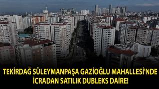 Tekirdağ Süleymanpaşa Gazioğlu Mahallesi'nde icradan satılık dubleks daire!