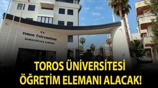 Toros Üniversitesi Öğretim Elemanı alacak!