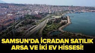 Samsun'da icradan satılık arsa ve iki ev hissesi!